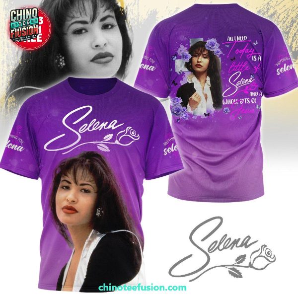 All I Need Today Is A Little Of Selena And A Whole Lots Of Fuse 3D T-Shirt